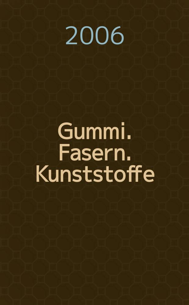 Gummi. Fasern. Kunststoffe : Intern. Fachzeitschrift für die Polymer - Verarbeitung. Jg.59 2006, №9