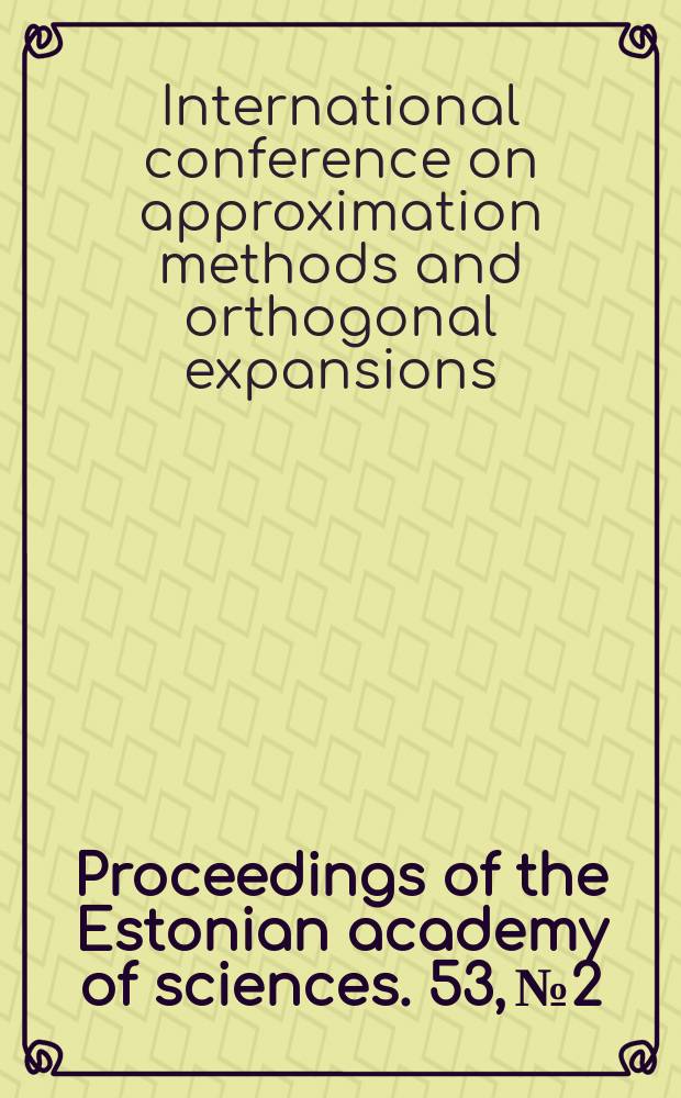 Proceedings of the Estonian academy of sciences. 53, №2 : International conference on approximation methods and orthogonal expansions (2; 2003; Tartu)