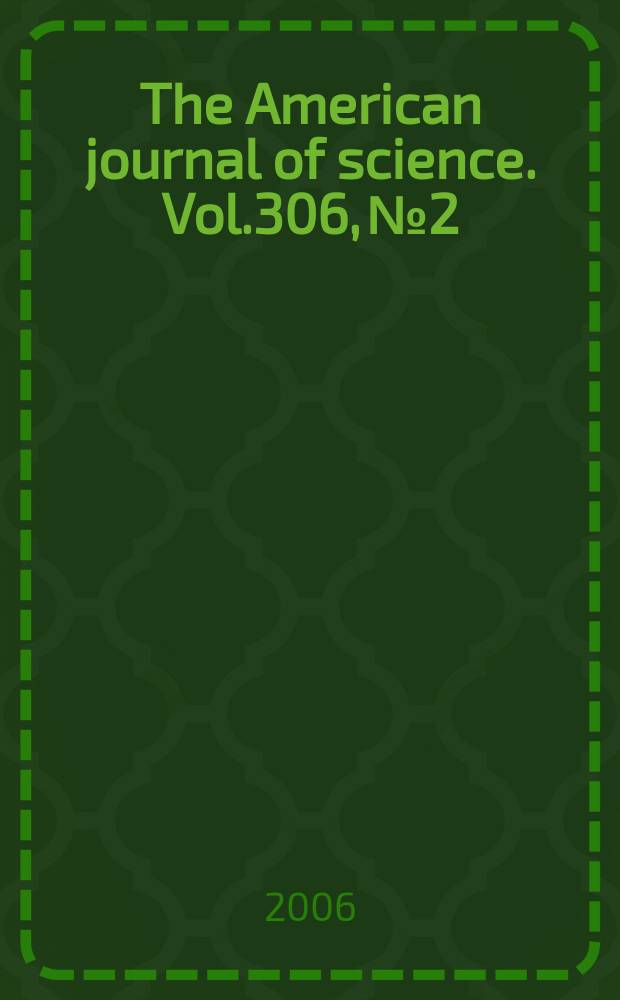 The American journal of science. Vol.306, №2