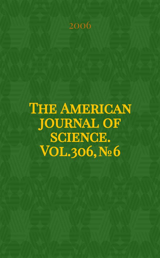 The American journal of science. Vol.306, №6