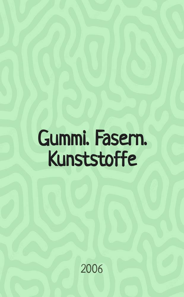 Gummi. Fasern. Kunststoffe : Intern. Fachzeitschrift für die Polymer - Verarbeitung. Jg.59 2006, №12