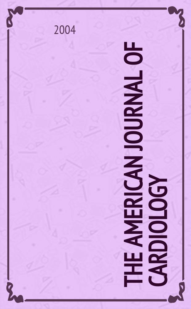 The American journal of cardiology : Official journal of the American college of cardiology A publication of the Yorke group. Vol.93, №7