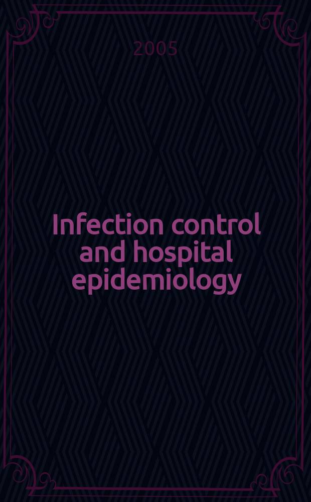 Infection control and hospital epidemiology : The offic. j. of the Soc. of hospital epidemiologists of America. Vol.26, №9
