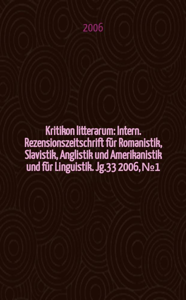 Kritikon litterarum : Intern. Rezensionszeitschrift für Romanistik, Slavistik, Anglistik und Amerikanistik und für Linguistik. Jg.33 2006, №1/2