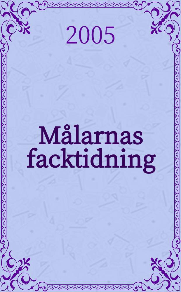 Målarnas facktidning : Sveriges äldsta fackförbundstidning. 2005, №8