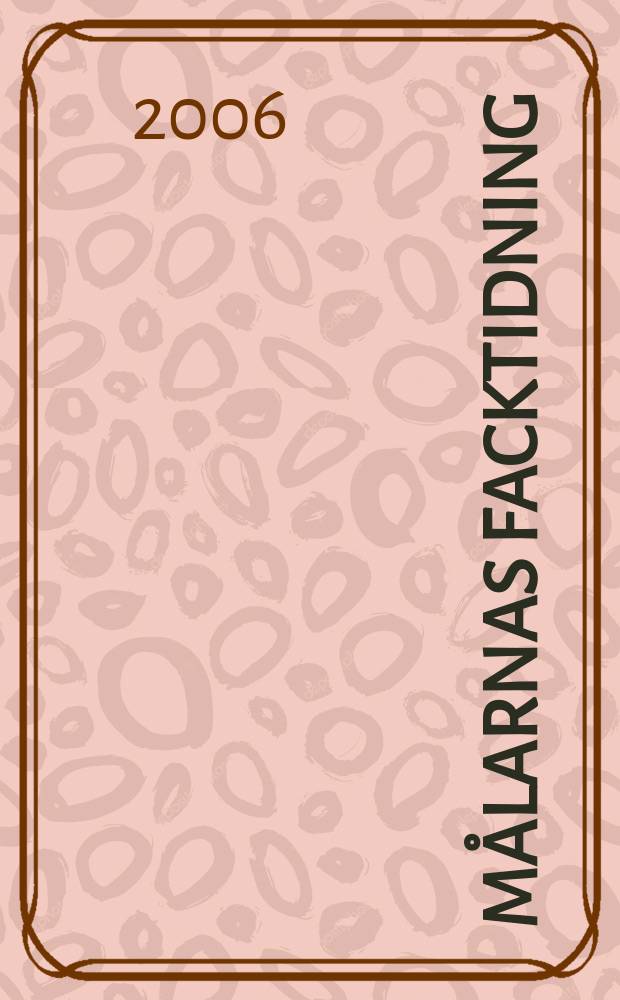 Målarnas facktidning : Sveriges äldsta fackförbundstidning. 2006, №5