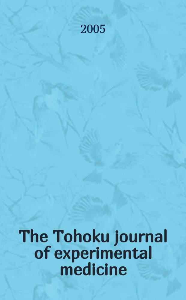 The Tohoku journal of experimental medicine : Incorporating "Arbeiten aus dem Anatomischen Inst. der kaiserlich-japanischen Univ. zu Sendai" and "Mitteilungen &uuml;ber allgemeine Pathologie und pathologische Anatomie". Vol.205, №4