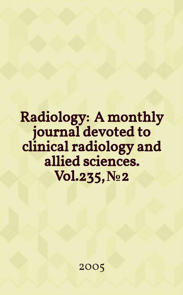 Radiology : A monthly journal devoted to clinical radiology and allied sciences. Vol.235, №2