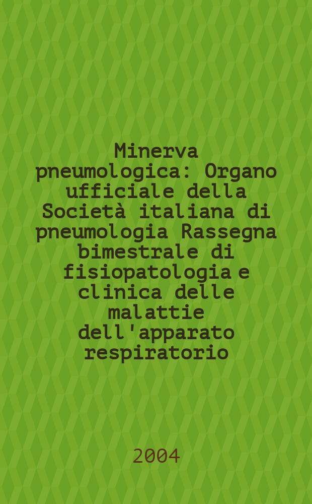Minerva pneumologica : Organo ufficiale della Società italiana di pneumologia Rassegna bimestrale di fisiopatologia e clinica delle malattie dell'apparato respiratorio. Vol.43, №1