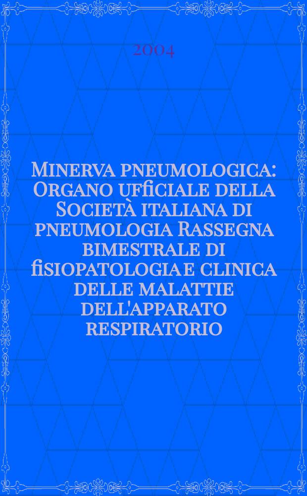 Minerva pneumologica : Organo ufficiale della Società italiana di pneumologia Rassegna bimestrale di fisiopatologia e clinica delle malattie dell'apparato respiratorio. Vol.43, №3