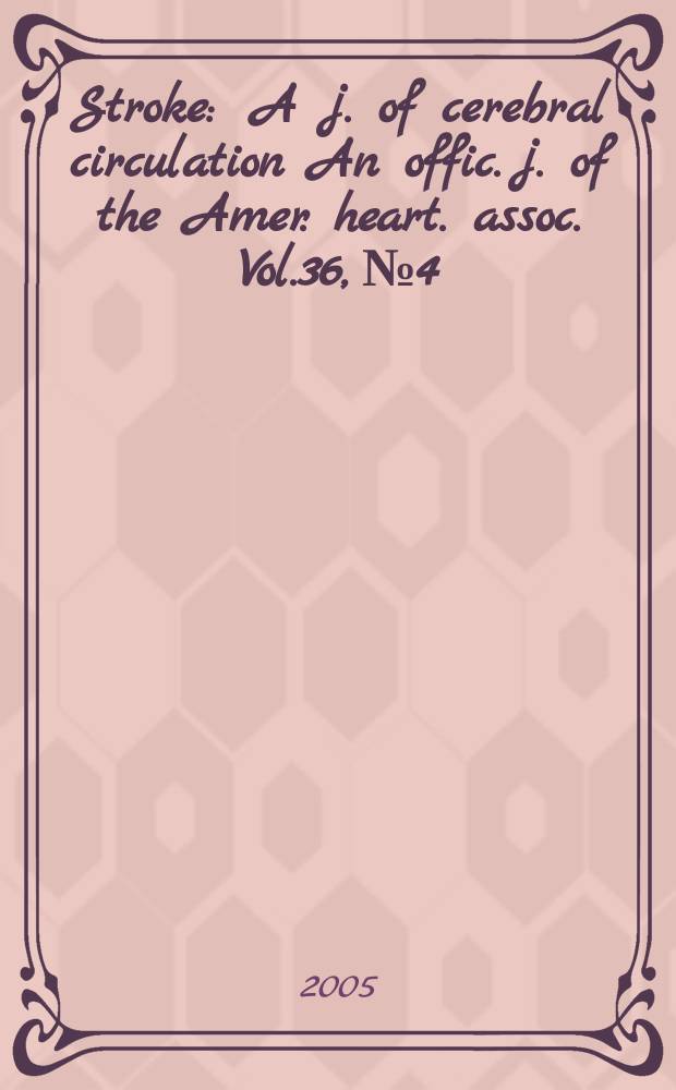 Stroke : A j. of cerebral circulation An offic. j. of the Amer. heart. assoc. Vol.36, №4