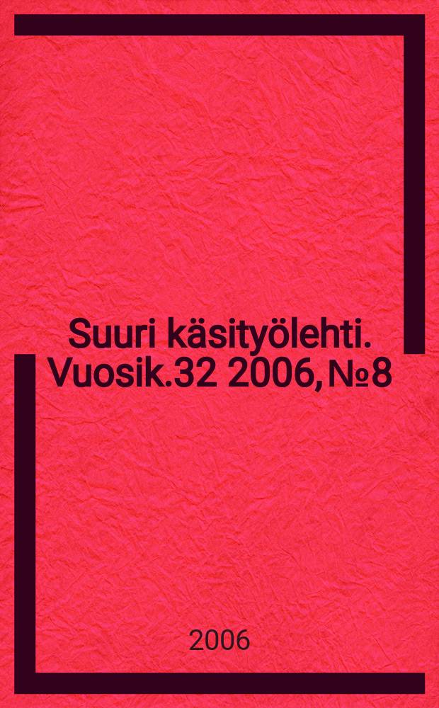 Suuri käsityölehti. Vuosik.32 2006, №8