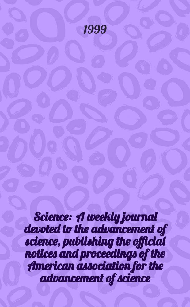 Science : A weekly journal devoted to the advancement of science, publishing the official notices and proceedings of the American association for the advancement of science. N.S., Vol.286, №5441