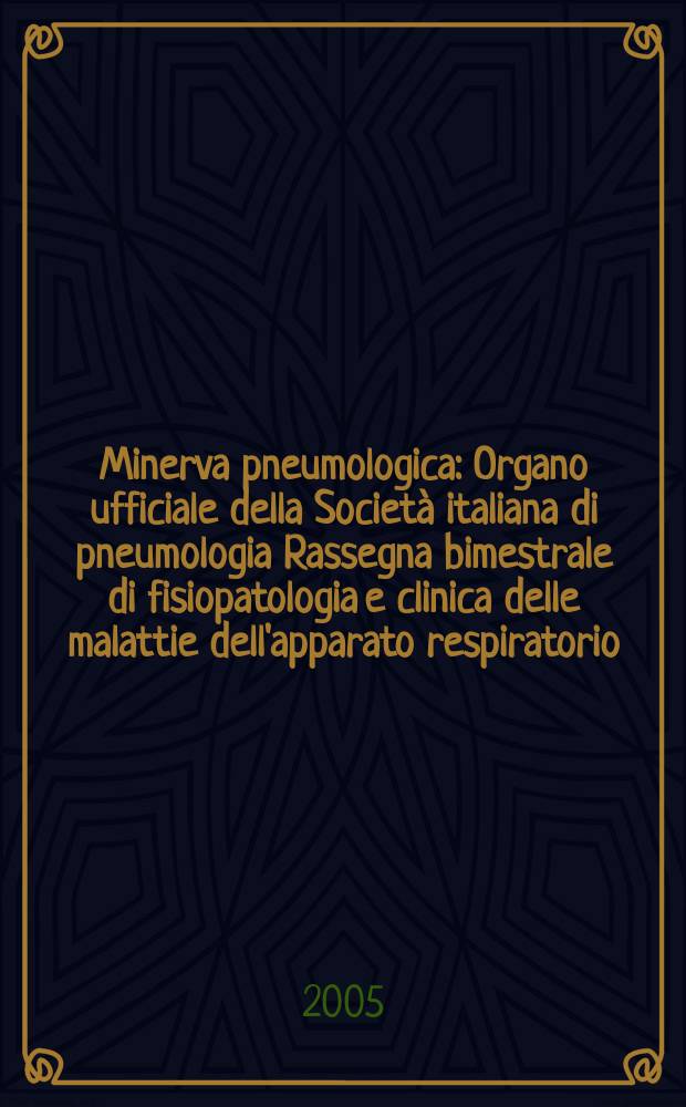 Minerva pneumologica : Organo ufficiale della Società italiana di pneumologia Rassegna bimestrale di fisiopatologia e clinica delle malattie dell'apparato respiratorio. Vol.44, №1