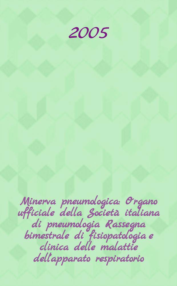 Minerva pneumologica : Organo ufficiale della Societ&agrave; italiana di pneumologia Rassegna bimestrale di fisiopatologia e clinica delle malattie dell'apparato respiratorio. Vol.44, №3