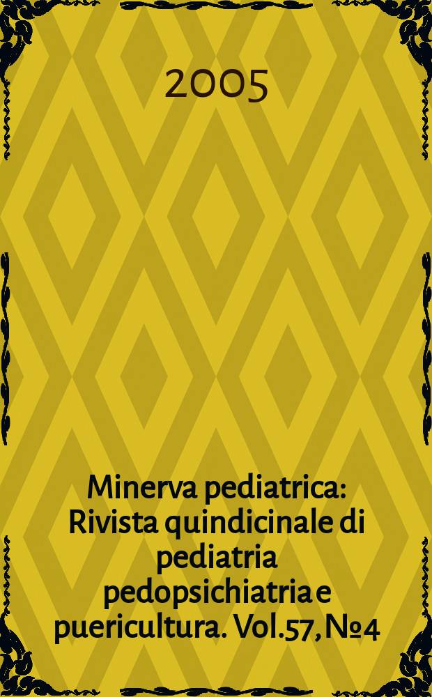 Minerva pediatrica : Rivista quindicinale di pediatria pedopsichiatria e puericultura. Vol.57, №4