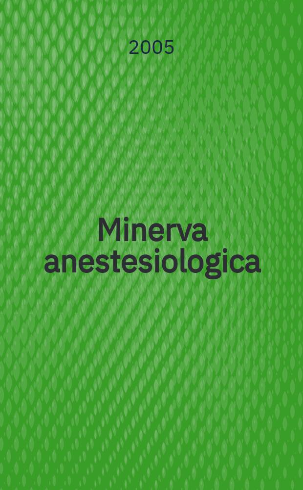 Minerva anestesiologica : Giornale italiano di anestesia e di analgesia Organo mensile della Soc. italiana di anestesiologia. Vol.71, №3