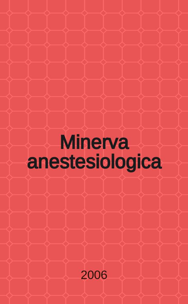 Minerva anestesiologica : Giornale italiano di anestesia e di analgesia Organo mensile della Soc. italiana di anestesiologia. Vol.72, №3