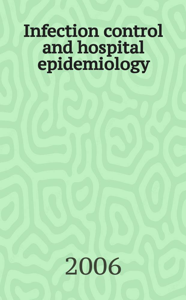 Infection control and hospital epidemiology : The offic. j. of the Soc. of hospital epidemiologists of America. Vol.27, №2