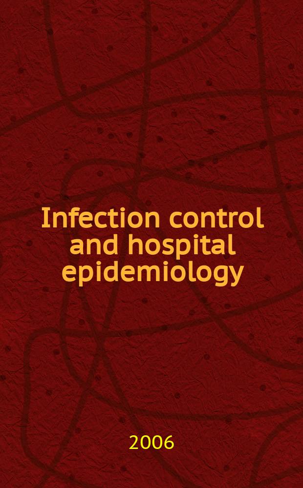 Infection control and hospital epidemiology : The offic. j. of the Soc. of hospital epidemiologists of America. Vol.27, №5