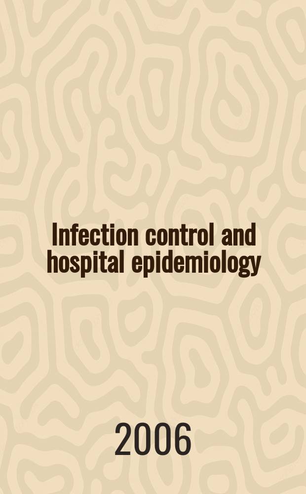 Infection control and hospital epidemiology : The offic. j. of the Soc. of hospital epidemiologists of America. Vol.27, №7
