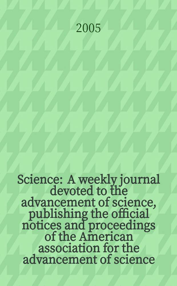 Science : A weekly journal devoted to the advancement of science, publishing the official notices and proceedings of the American association for the advancement of science. Vol.307, №5714