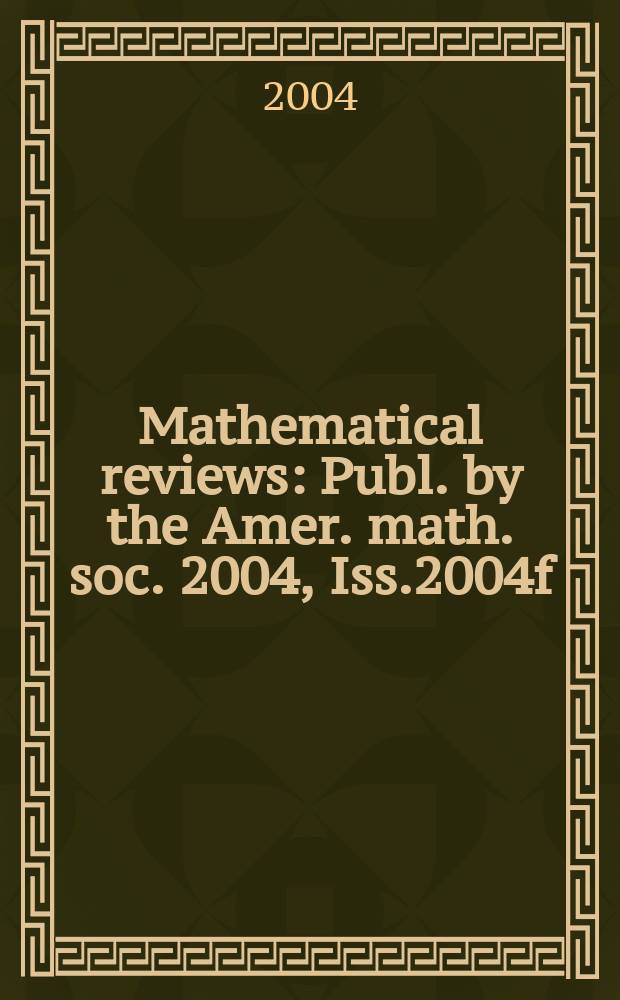 Mathematical reviews : Publ. by the Amer. math. soc. 2004, Iss.2004f