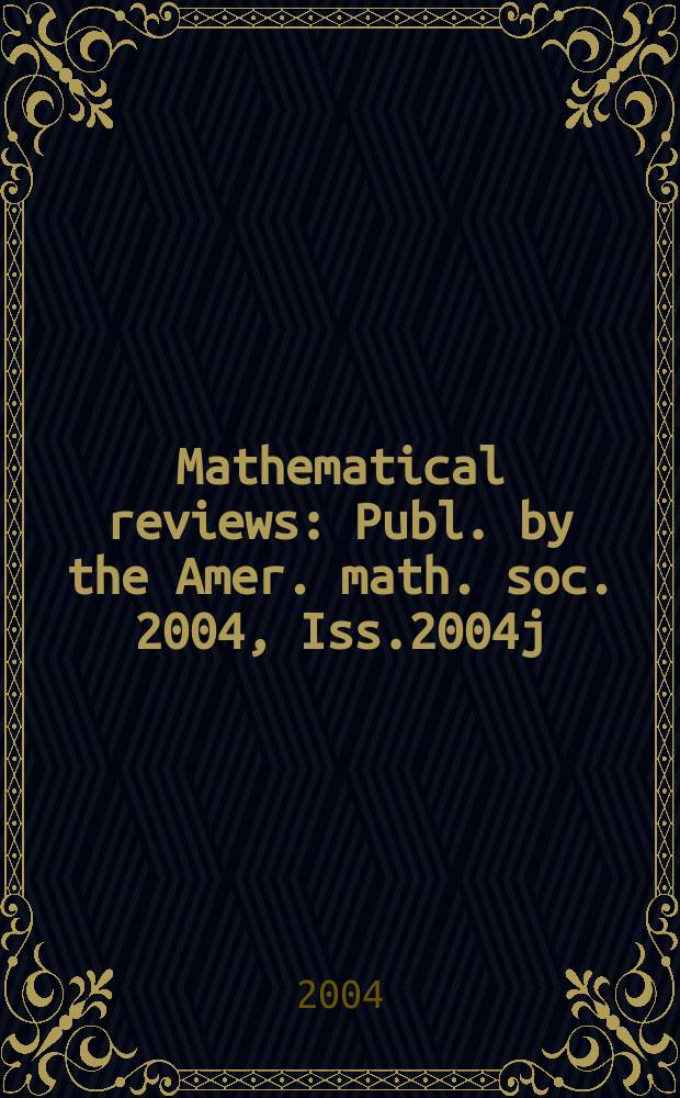 Mathematical reviews : Publ. by the Amer. math. soc. 2004, Iss.2004j