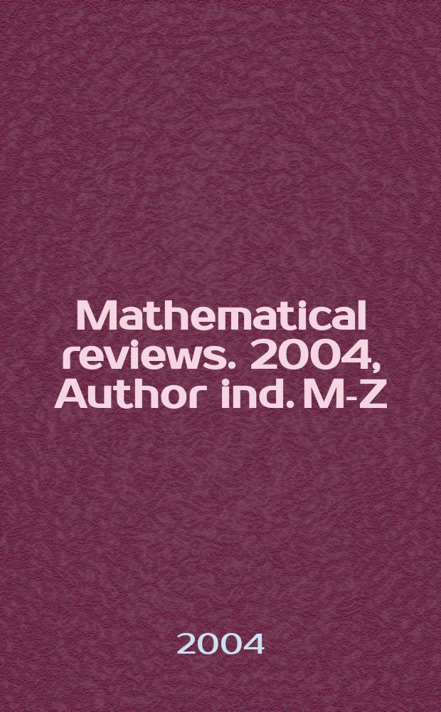 Mathematical reviews. 2004, Author ind. M-Z