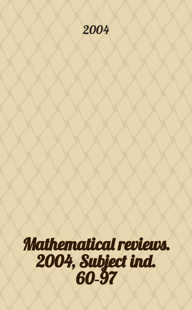 Mathematical reviews. 2004, Subject ind. 60-97