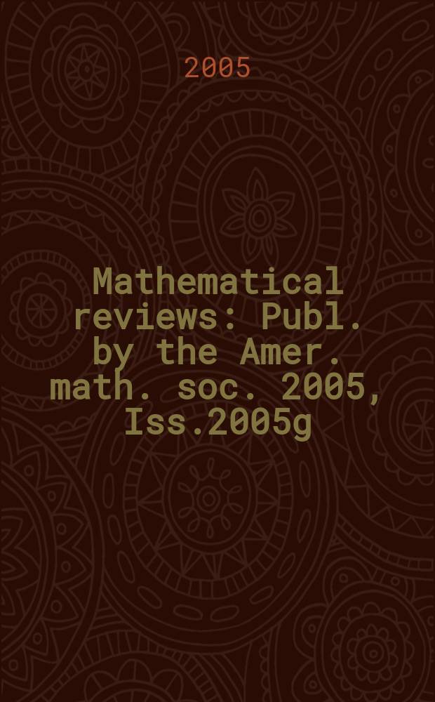 Mathematical reviews : Publ. by the Amer. math. soc. 2005, Iss.2005g