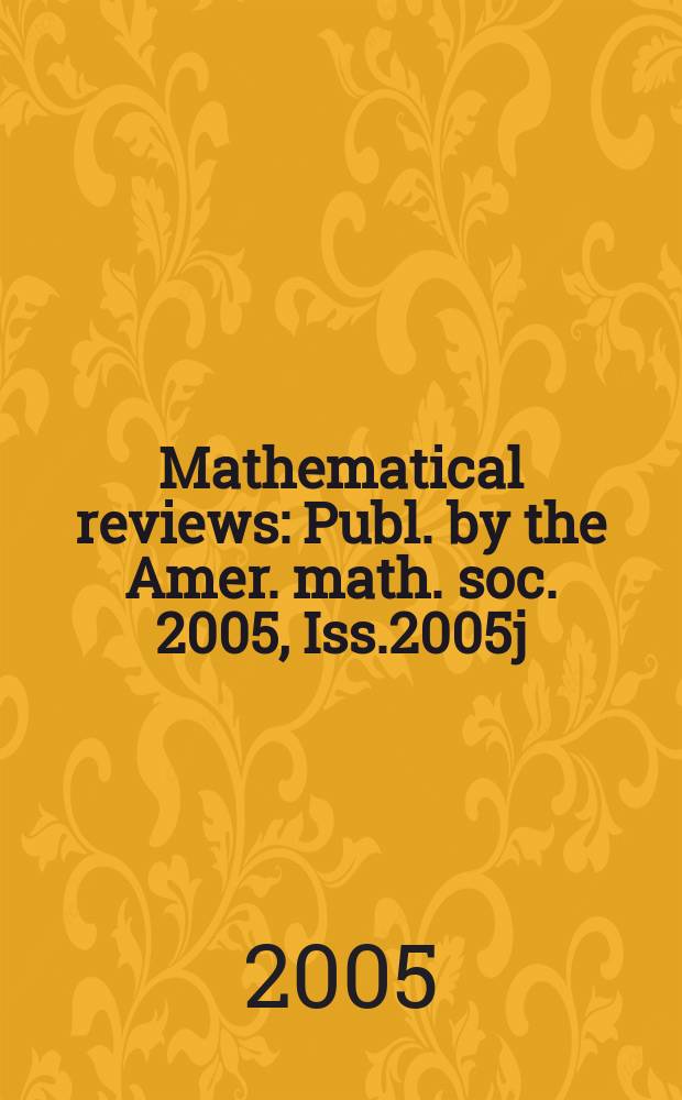 Mathematical reviews : Publ. by the Amer. math. soc. 2005, Iss.2005j