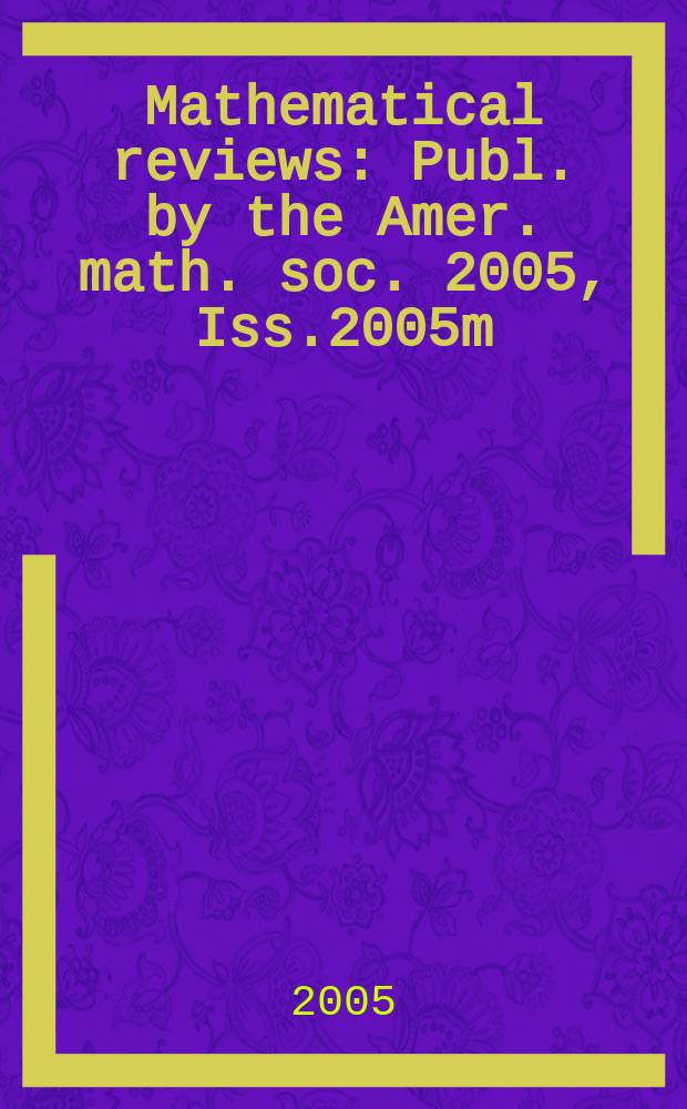 Mathematical reviews : Publ. by the Amer. math. soc. 2005, Iss.2005m