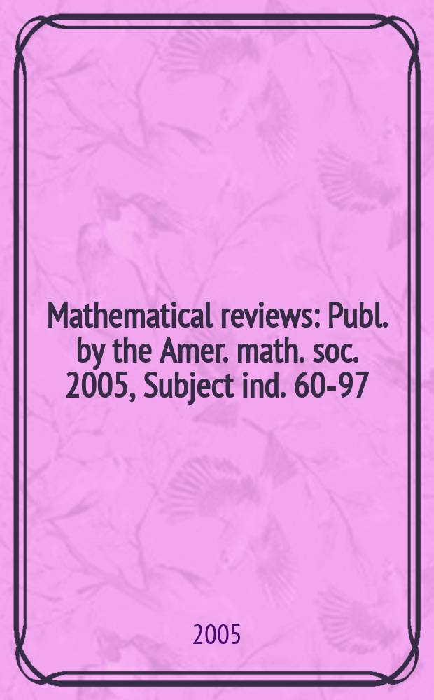 Mathematical reviews : Publ. by the Amer. math. soc. 2005, Subject ind. 60-97