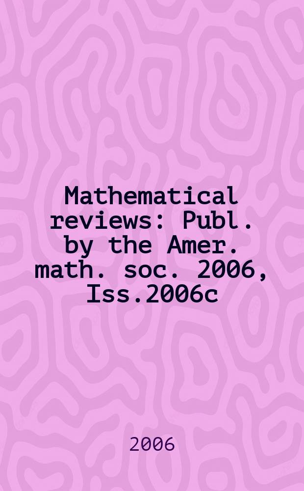Mathematical reviews : Publ. by the Amer. math. soc. 2006, Iss.2006c