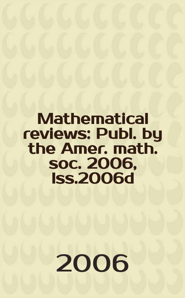 Mathematical reviews : Publ. by the Amer. math. soc. 2006, Iss.2006d