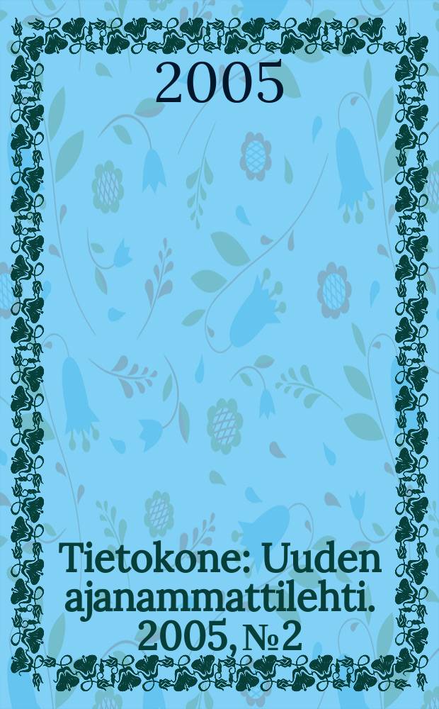 Tietokone : Uuden ajanammattilehti. 2005, №2