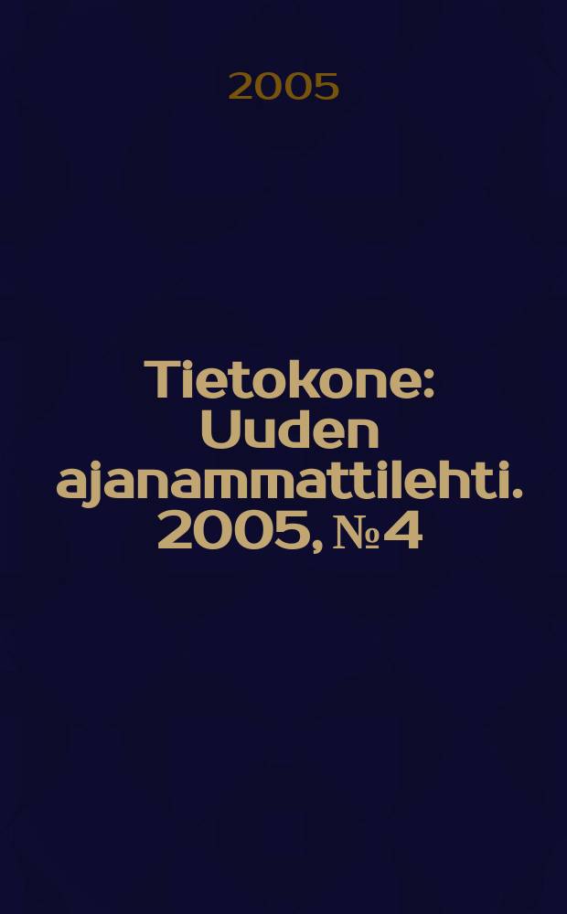 Tietokone : Uuden ajanammattilehti. 2005, №4