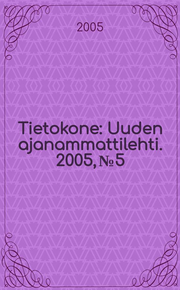 Tietokone : Uuden ajanammattilehti. 2005, №5