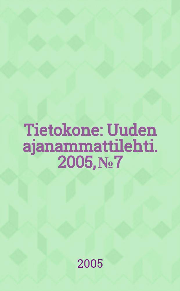 Tietokone : Uuden ajanammattilehti. 2005, №7