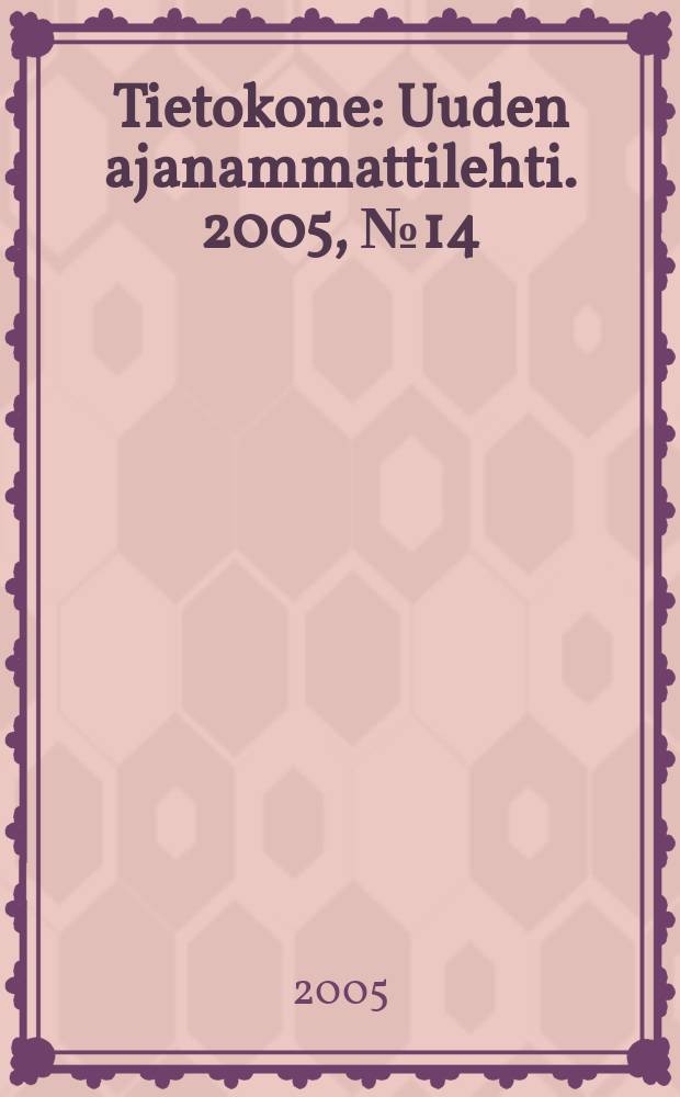 Tietokone : Uuden ajanammattilehti. 2005, №14