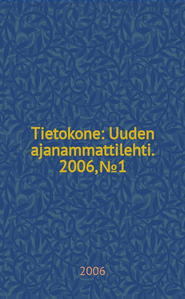 Tietokone : Uuden ajanammattilehti. 2006, №1