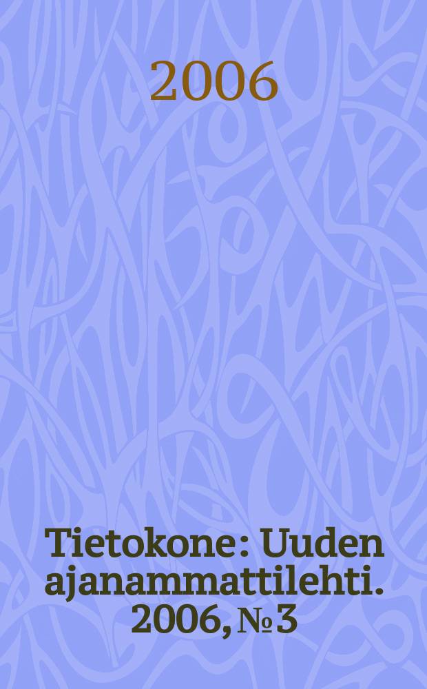 Tietokone : Uuden ajanammattilehti. 2006, №3