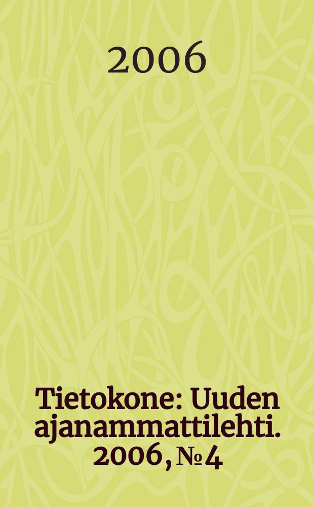 Tietokone : Uuden ajanammattilehti. 2006, №4
