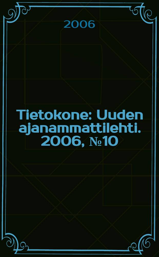 Tietokone : Uuden ajanammattilehti. 2006, №10