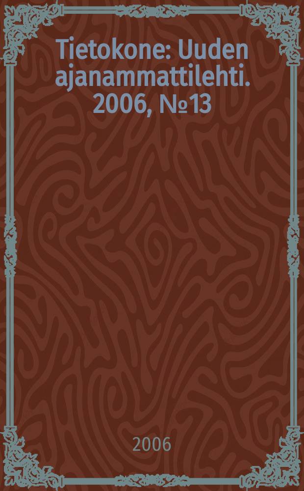 Tietokone : Uuden ajanammattilehti. 2006, №13