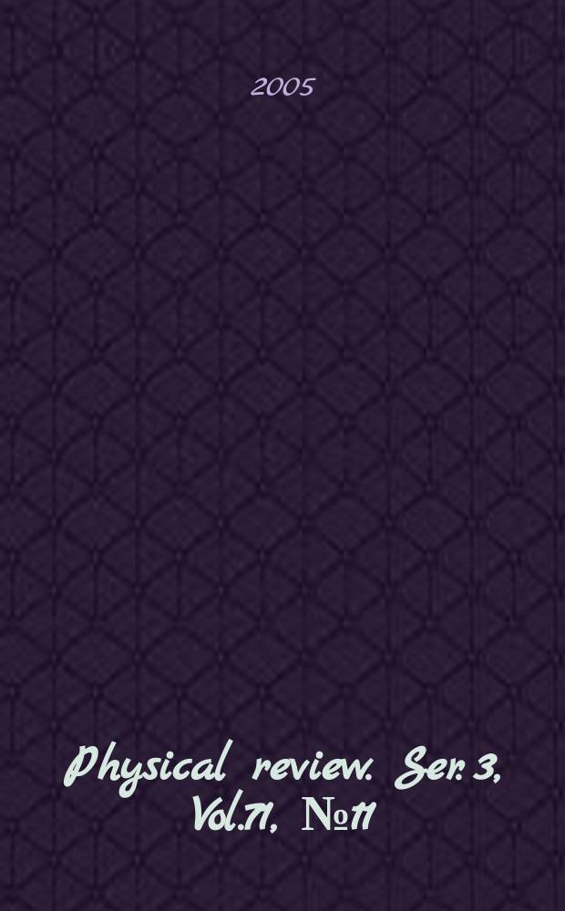 Physical review. Ser. 3, Vol.71, №11