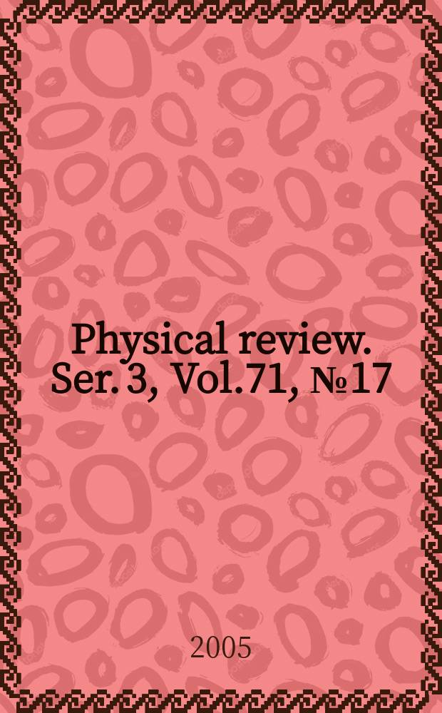Physical review. Ser. 3, Vol.71, №17
