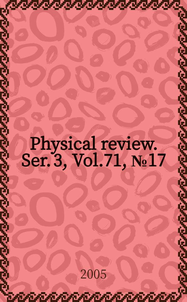 Physical review. Ser. 3, Vol.71, №17