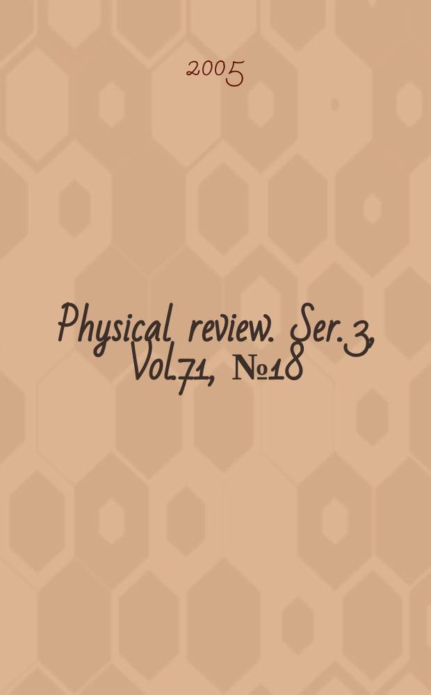 Physical review. Ser. 3, Vol.71, №18